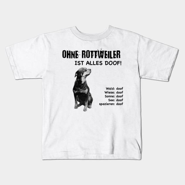 Without Rottweiler everything is stupid! Kids T-Shirt by ro83land